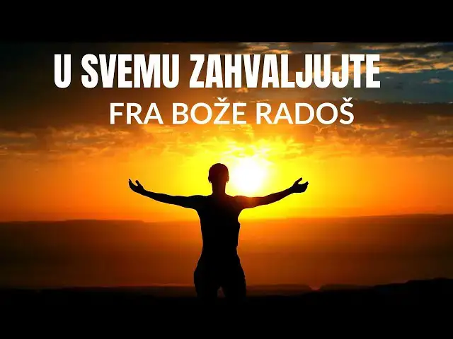 Video thumbnail for U SVEMU ZAHVALJUJTE -  FRA BOŽE RADOŠ