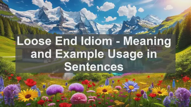 Video thumbnail for "Loose End" Idiom: Meaning and Usage in Sentences