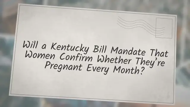 Video thumbnail for Will a Kentucky Bill Mandate That Women Confirm Whether They’re Pregnant Every Month?