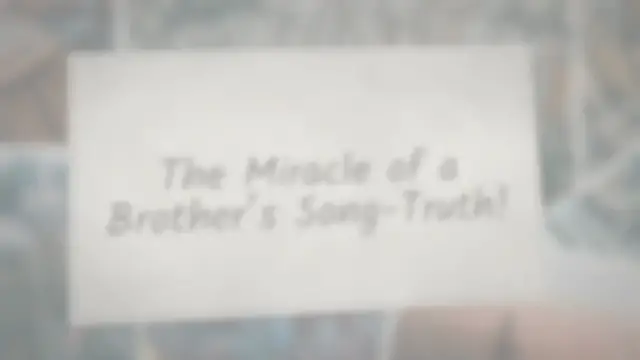 Video thumbnail for The Miracle of a Brother's Song-Truth!