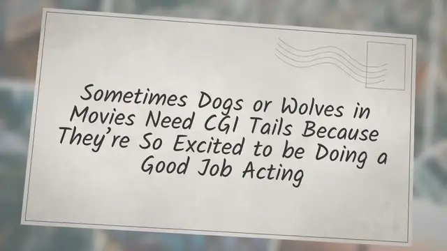 Video thumbnail for Sometimes Dogs or Wolves in Movies Need CGI Tails Because They’re So Excited to be Doing a Good Job Acting
