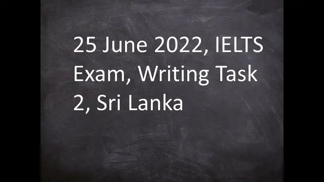 Video thumbnail for 25 June 2022 IELTS Exam Writing Task 2 Sri Lanka