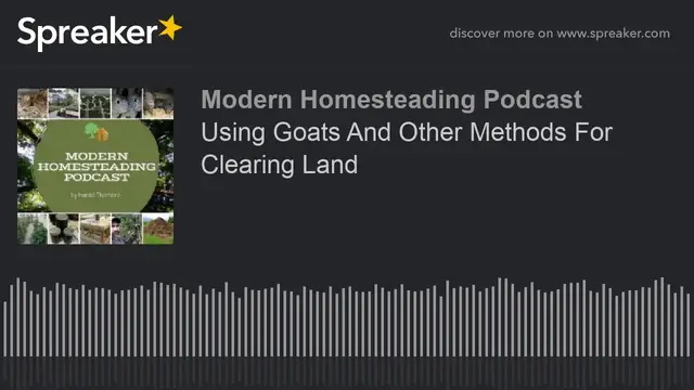 Video thumbnail for Using Goats And Other Methods For Clearing Land - Modern Homesteading Podcast