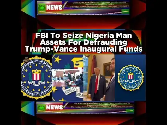 Video thumbnail for FBI To Seize Nigeria Man Assets For Defrauding Trump-Vance Inaugural Funds