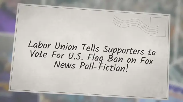 Video thumbnail for Labor Union Tells Supporters to Vote For U.S. Flag Ban on Fox News Poll-Fiction!