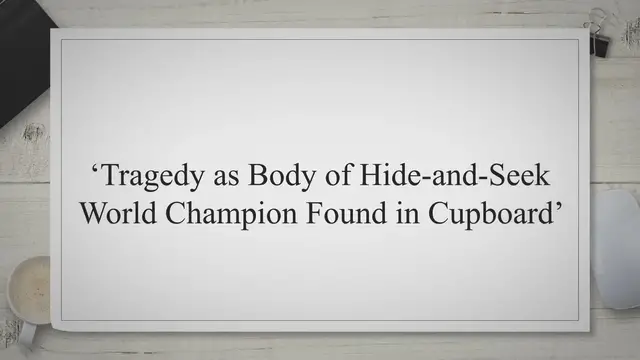 Video thumbnail for ‘Tragedy as Body of Hide-and-Seek World Champion Found in Cupboard’