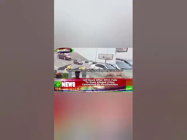 Video thumbnail for 120 Hours After, EFCC Fails To State Alleged Crime Committed By VeryDarkManh