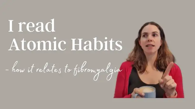 Video thumbnail for Simple sustainable habits managing fibromyalgia | Atomic Habits book how it relates to fibromyalgia