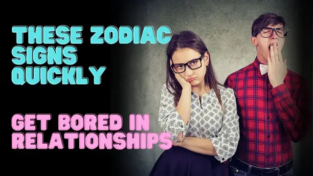 'Video thumbnail for These Zodiac Signs Quickly Get Bored In Relationships'