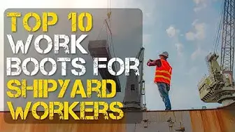 Video thumbnail for Top 10 Best Work Boots for Shipyard Workers