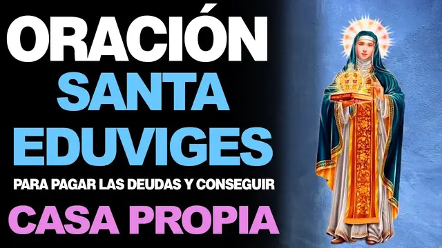 Video thumbnail for 🙏  Oración a Santa Eduviges PARA PAGAR DEUDAS Y CONSEGUIR CASA PROPIA 🏠