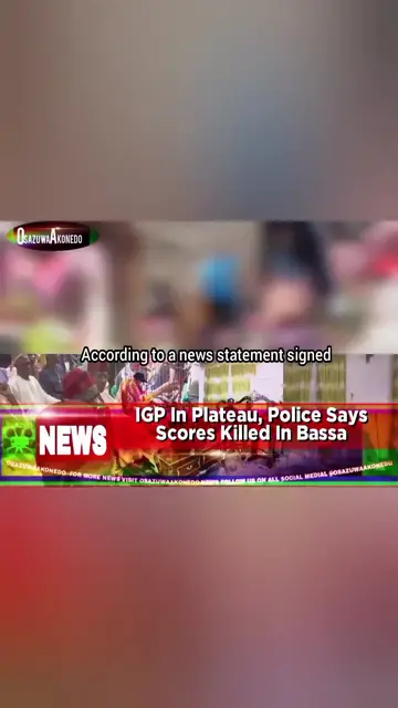 'Video thumbnail for IGP In Plateau, Police Says Scores Killed In Bassa '