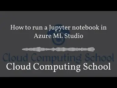 'Video thumbnail for How to run a Jupyter notebook in Azure ML Studio | Cloud Computing School'