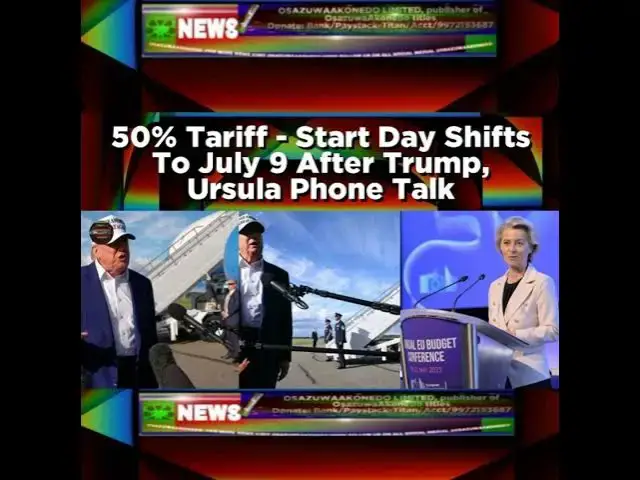 Video thumbnail for 50% Tariff - Start Day Shifts To July 9 After Trump, Ursula Phone Talk