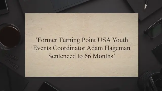 Video thumbnail for ‘Former Turning Point USA Youth Events Coordinator Adam Hageman Sentenced to 66 Months …’