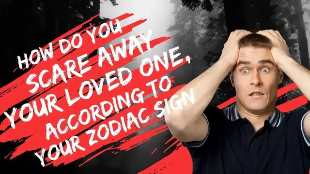 Video thumbnail for How Do You Scare Away Your Loved One, According To Your Zodiac Sign