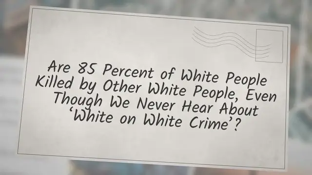 Video thumbnail for Are 85 Percent of White People Killed by Other White People, Even Though We Never Hear About ‘White on White Crime’?