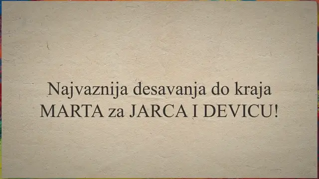 Video thumbnail for Najvaznija desavanja do kraja MARTA za JARCA I DEVICU!