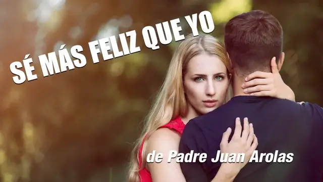 Video thumbnail for Sé Más Feliz Que Yo   Padre Juan Arolas | Audiolibro