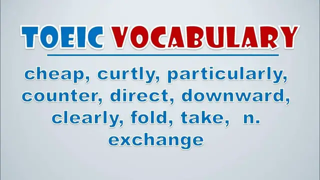 Video thumbnail for TOEIC Vocabulary: cheap, curtly, particularly, counter, direct, downward, clearly, fold, take