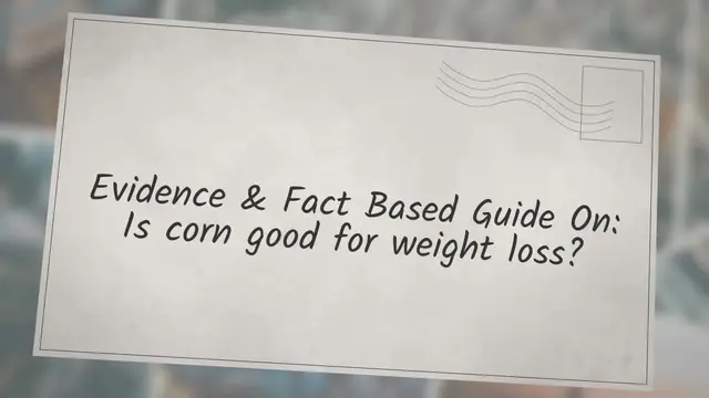 'Video thumbnail for Evidence & Fact Based Guide On: Is corn good for weight loss?'