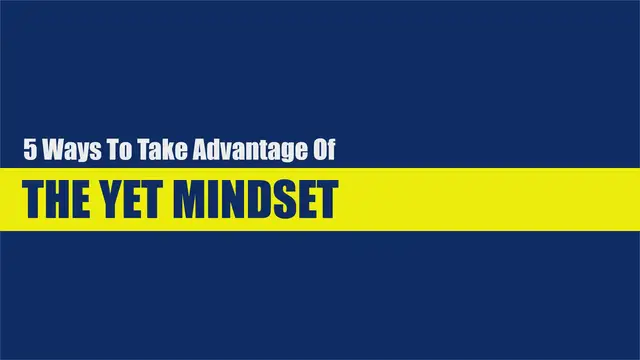Video thumbnail for 5 Ways To Take Advantage of The Yet Mindset