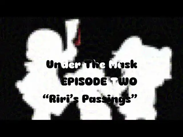 Video thumbnail for Under The Mask…. | Episode Two : Riri’s Passings (Yes Ik it’s been a year)