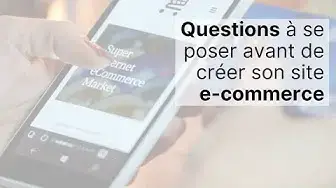 Video thumbnail for E-commerce : questions à se poser avant de créer un site marchand ?