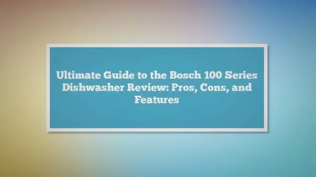 'Video thumbnail for Bosch 100 Series Dishwasher Review: Pros, Cons, and Features'