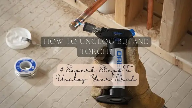 Video thumbnail for How To Unclog Butane Torch? 4 Superb Steps To Unclog Your Torch