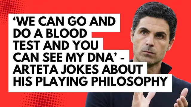 'Video thumbnail for 'We can go and do a blood test and you can see my DNA' - Arsenal manager Mikel Arteta jokes about his playing philosophy'