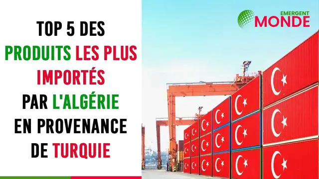 Video thumbnail for Top 5 des produits les plus importés par l'Algérie en provenance de Turquie