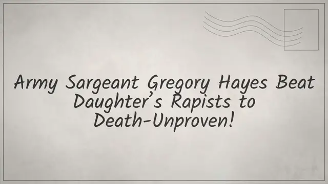 Video thumbnail for Army Sgt. Gregory Hayes Beat Daughter’s Rapists to Death-Unproven!