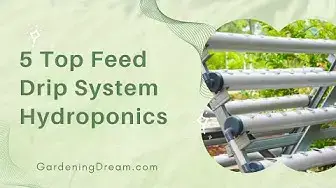 Video thumbnail for 5 Top Feed Drip System Hydroponics