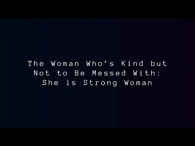 Video thumbnail for The Woman Who’s Kind but Not to Be Messed With: She is Strong Woman
