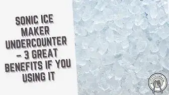 Video thumbnail for Sonic Ice Maker Undercounter – 3 Great Benefits if You Using it