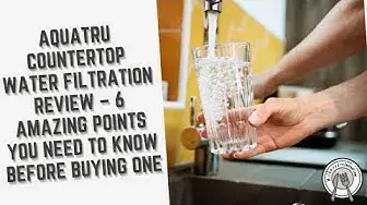 Video thumbnail for AquaTru Countertop Water Filtration Review – 6 Amazing Points You Need to Know Before Buying One