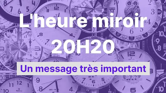 Video thumbnail for Heure miroir 20h20 : un message important.