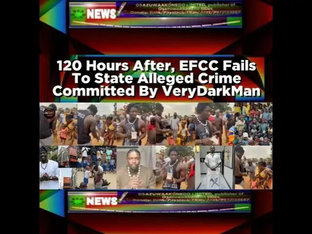 Video thumbnail for 120 Hours After, EFCC Fails To State Alleged Crime Committed By VeryDarkMan