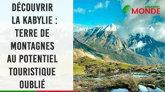Video thumbnail for 🏔️​ Découvrir la Kabylie, terre de montagnes au potentiel touristique oublié