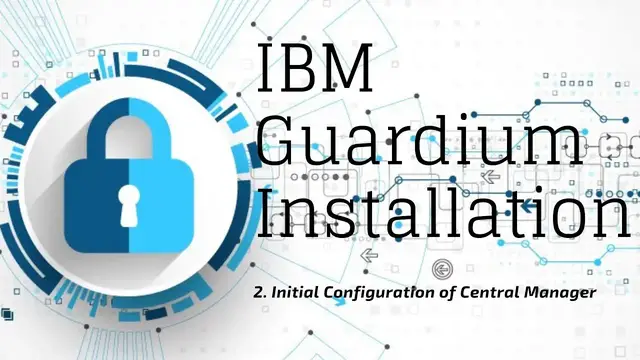 Video thumbnail for IBM Guardium v10.6 Installation - 2. Initial Configuration of Central Manager