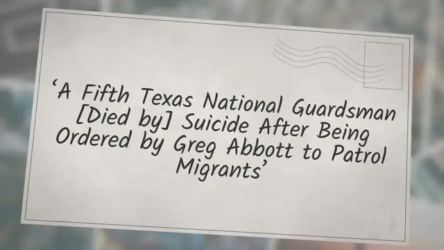 Video thumbnail for ‘A Fifth Texas National Guardsman [Died by] Suicide After Being Ordered by Greg Abbott to Patrol Migrants’