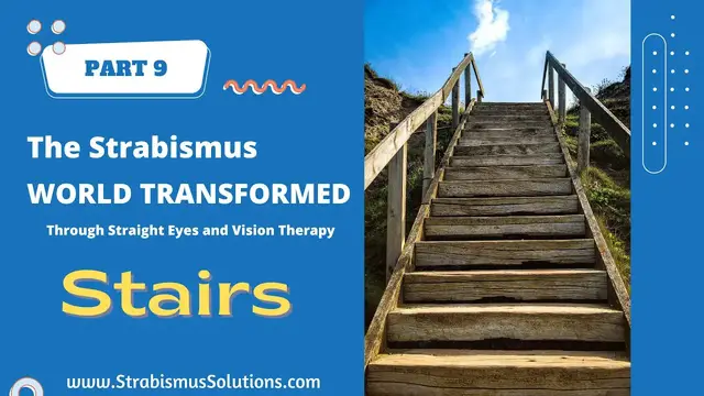 Video thumbnail for PART 9: STAIRS. The Strabismus World Transformed Through Vision Therapy and Straight Eyes