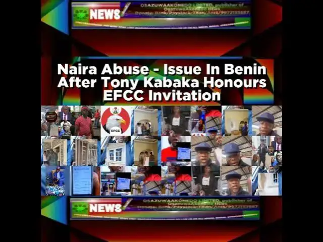 Video thumbnail for Naira Abuse - Issue In Benin After Tony Kabaka Honours EFCC Invitation