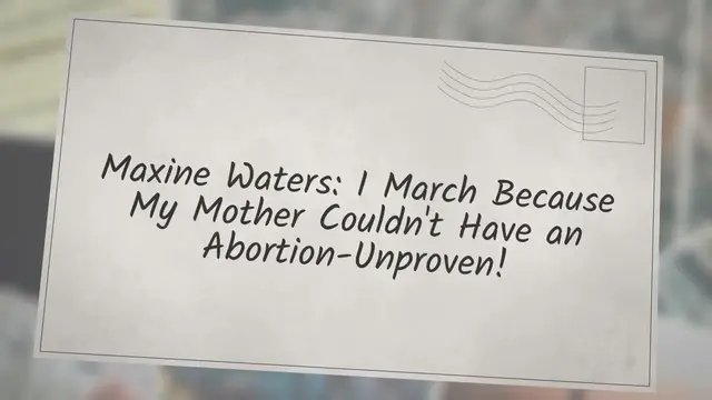 Video thumbnail for Maxine Waters: I March Because My Mother Couldn't Have an Abortion-Unproven!