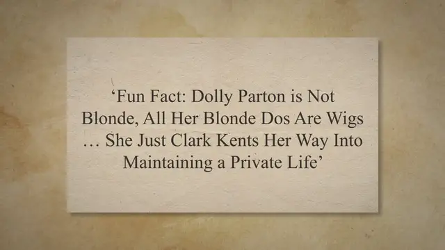 Video thumbnail for ‘Fun Fact: Dolly Parton is Not Blonde, All Her Blonde Dos Are Wigs … She Just Clark Kents Her Way Into Maintaining a Private Life’