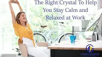 Video thumbnail for The Right Crystal To Help You Stay Calm and Relaxed at Work