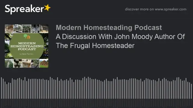 Video thumbnail for A Discussion With John Moody, Author Of The Frugal Homesteader - Modern Homesteading Podcast