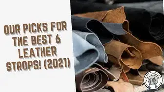 Video thumbnail for Our Picks For The Best 6 Leather Strops!