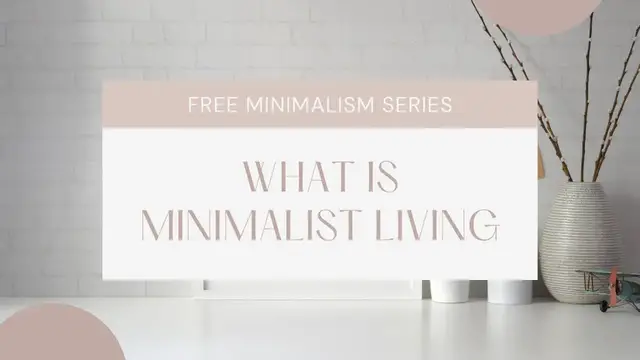 Video thumbnail for WHAT IS MINIMALISM | WHAT IS MINIMALIST LIVING | MINIMALISM | FREE YOUTUBE SERIES